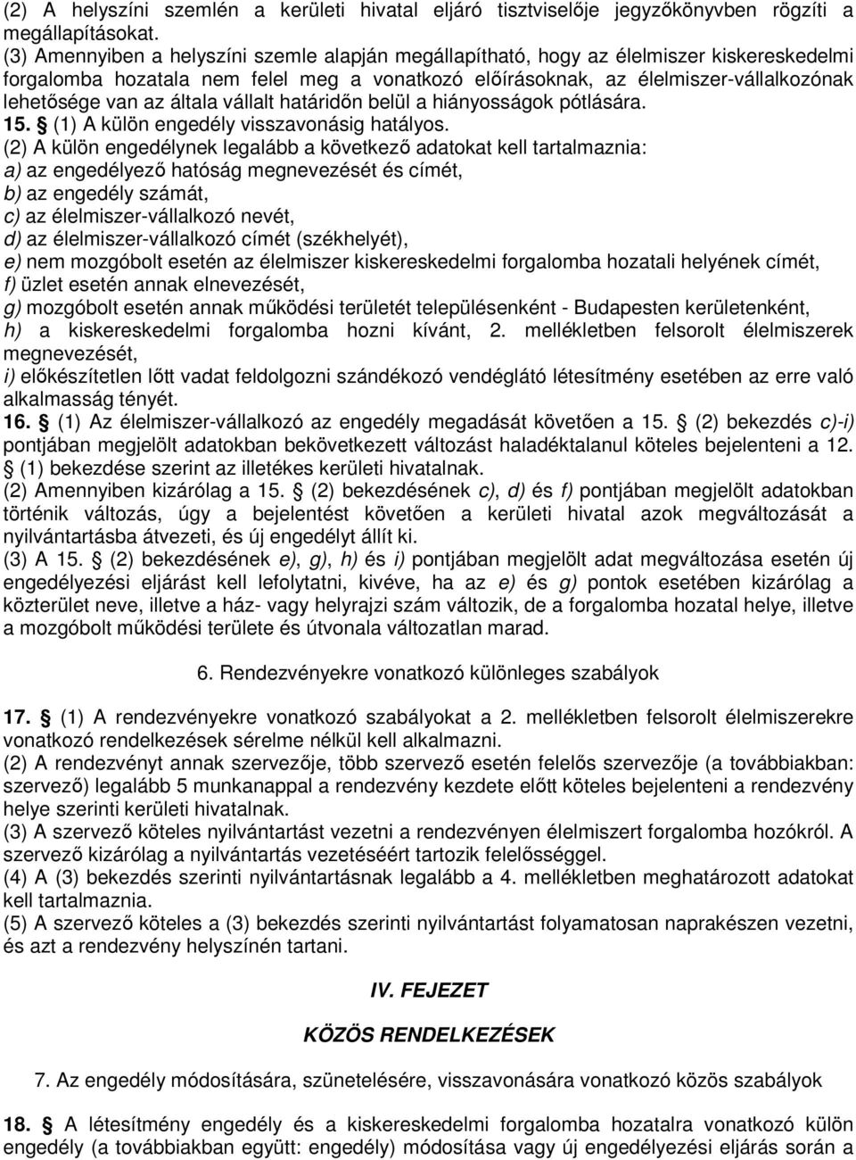 általa vállalt határidőn belül a hiányosságok pótlására. 15. (1) A külön engedély visszavonásig hatályos.