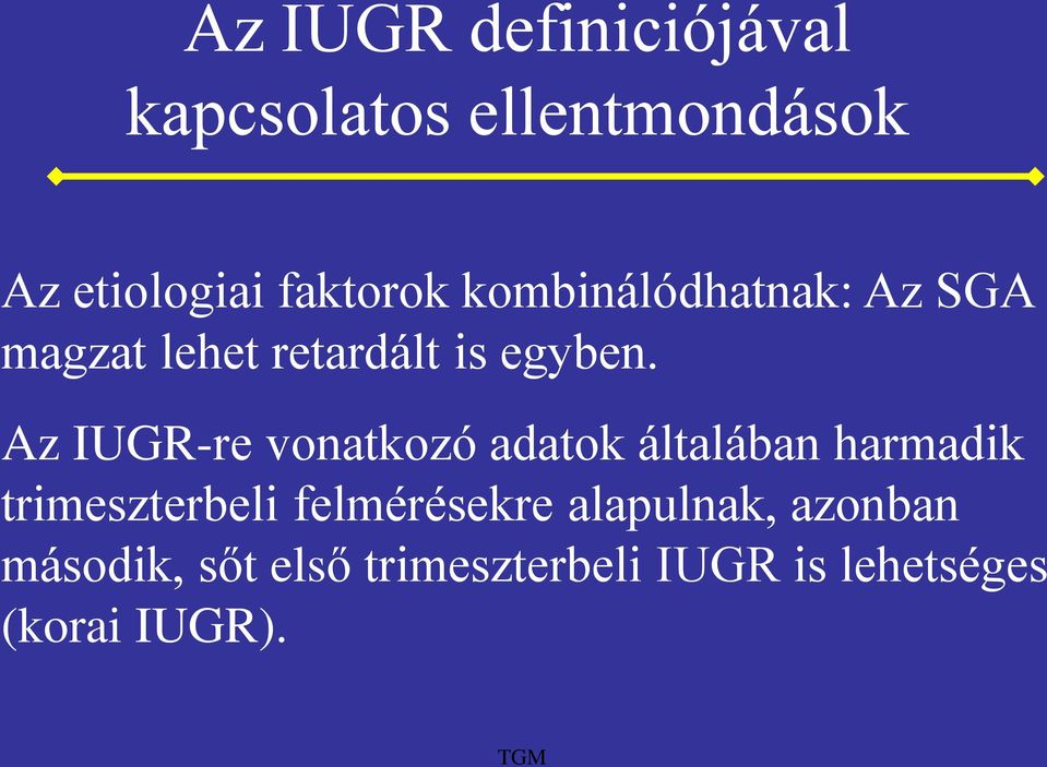 Az IUGR-re vonatkozó adatok általában harmadik trimeszterbeli