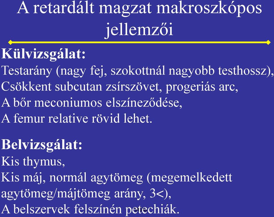 meconiumos elszíneződése, A femur relative rövid lehet.