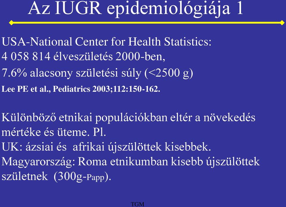 Különböző etnikai populációkban eltér a növekedés mértéke és üteme. Pl.