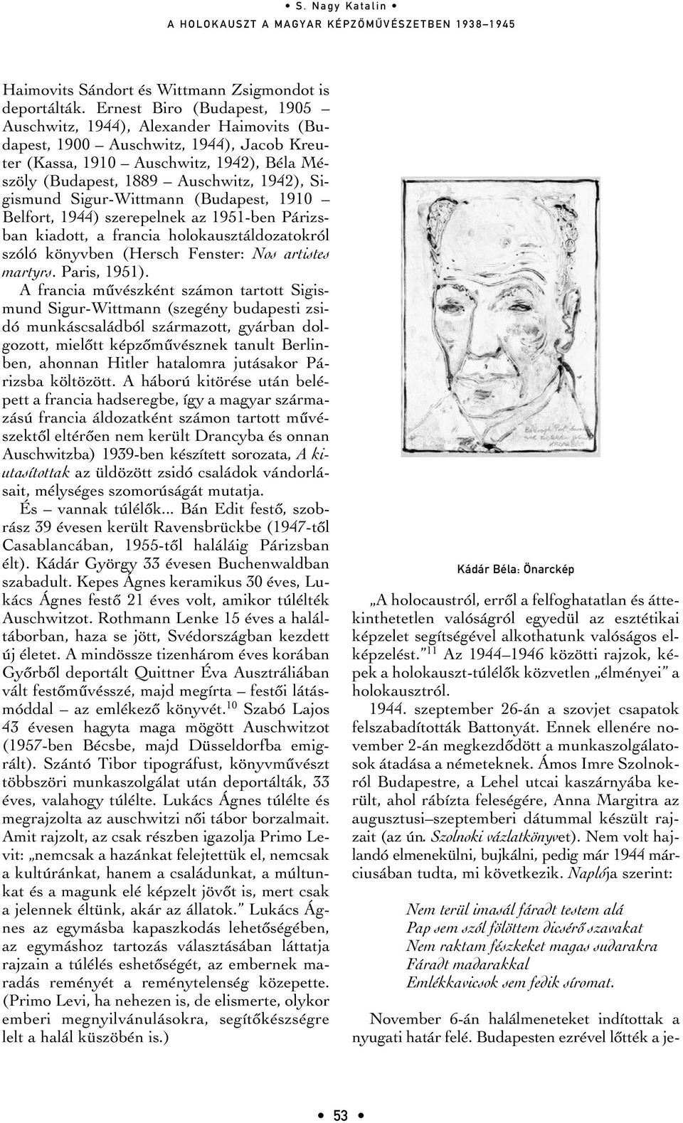 Sigismund Sigur-Wittmann (Budapest, 1910 Belfort, 1944) szerepelnek az 1951-ben Párizsban kiadott, a francia holokausztáldozatokról szóló könyvben (Hersch Fenster: Nos artistes martyrs. Paris, 1951).