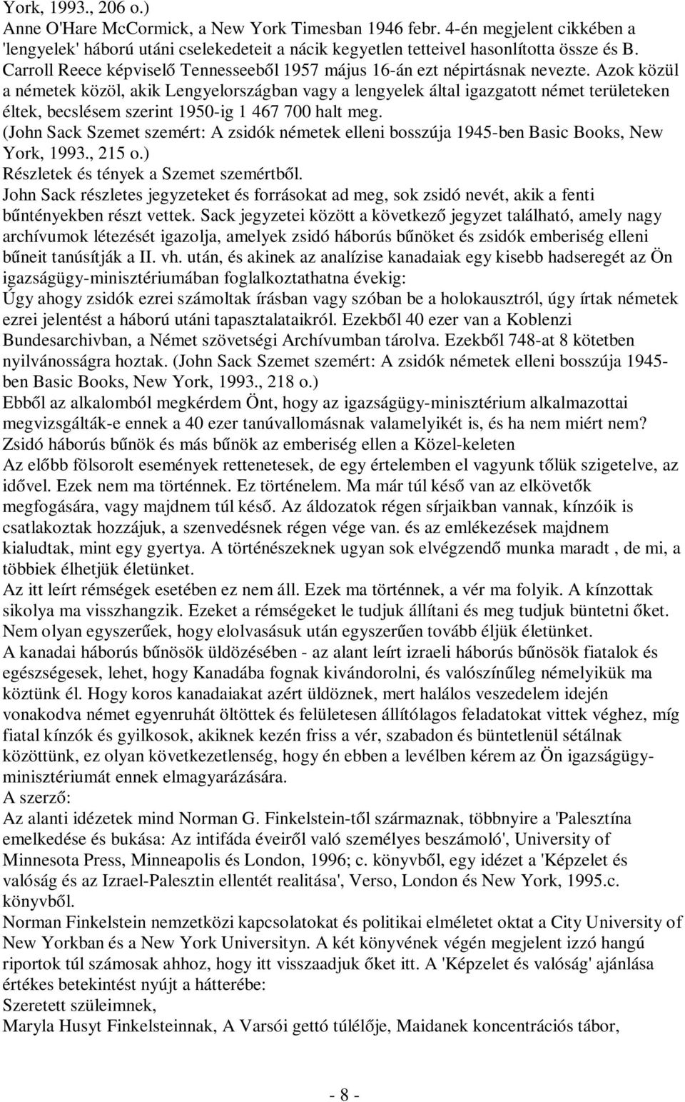 Azok közül a németek közöl, akik Lengyelországban vagy a lengyelek által igazgatott német területeken éltek, becslésem szerint 1950-ig 1 467 700 halt meg. York, 1993., 215 o.