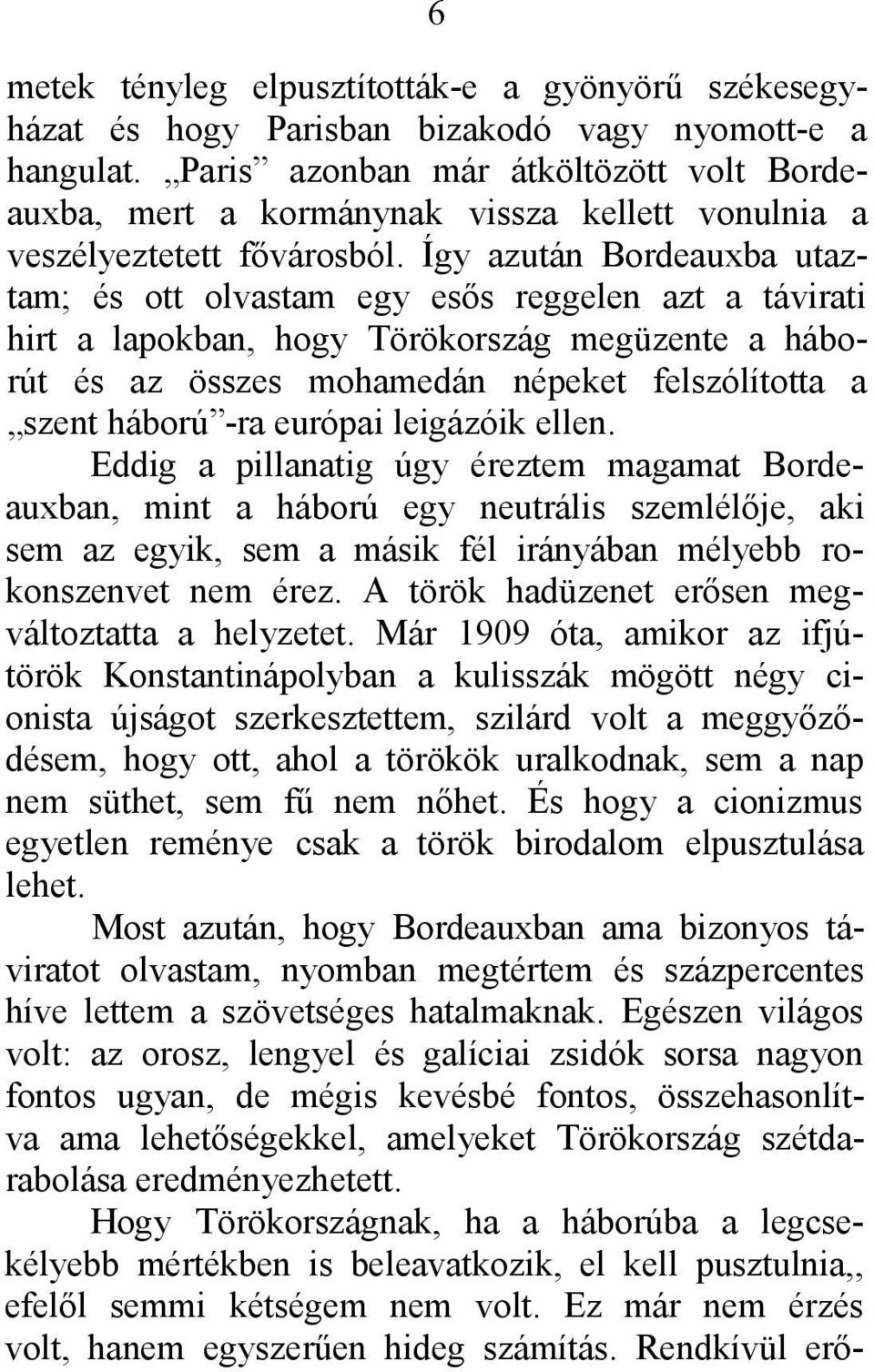 Így azután Bordeauxba utaztam; és ott olvastam egy esős reggelen azt a távirati hirt a lapokban, hogy Törökország megüzente a háborút és az összes mohamedán népeket felszólította a szent háború -ra