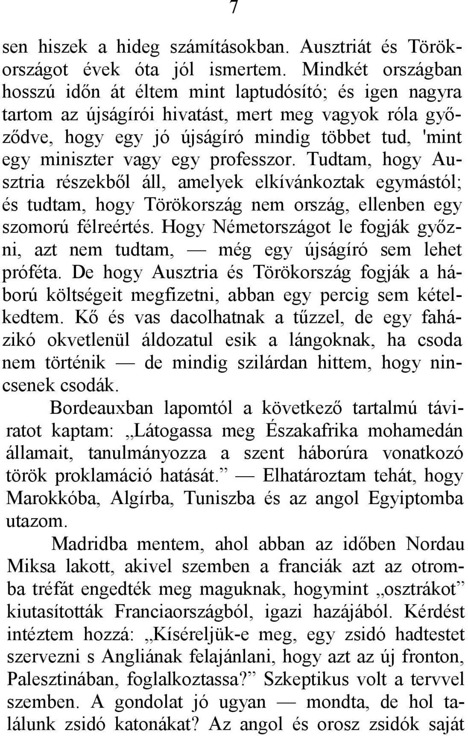 egy professzor. Tudtam, hogy Ausztria részekből áll, amelyek elkívánkoztak egymástól; és tudtam, hogy Törökország nem ország, ellenben egy szomorú félreértés.