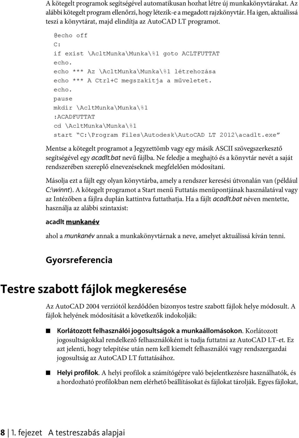 echo *** Az \AcltMunka\Munka\%1 létrehozása echo *** A Ctrl+C megszakítja a műveletet. echo. pause mkdir \AcltMunka\Munka\%1 :ACADFUTTAT cd \AcltMunka\Munka\%1 start C:\Program Files\Autodesk\AutoCAD LT 2012\acadlt.