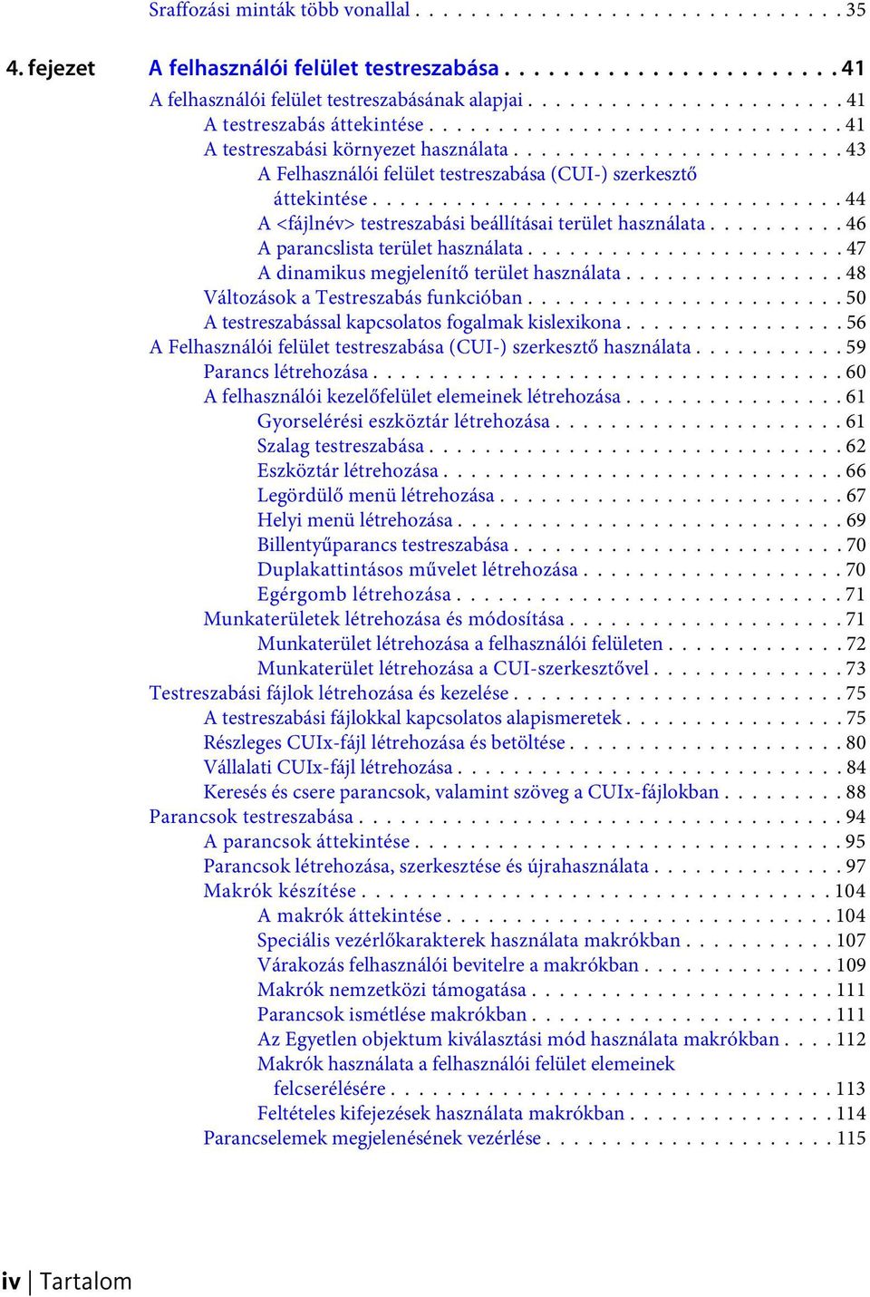 ................................. 44 A <fájlnév> testreszabási beállításai terület használata.......... 46 A parancslista terület használata....................... 47 A dinamikus megjelenítő terület használata.