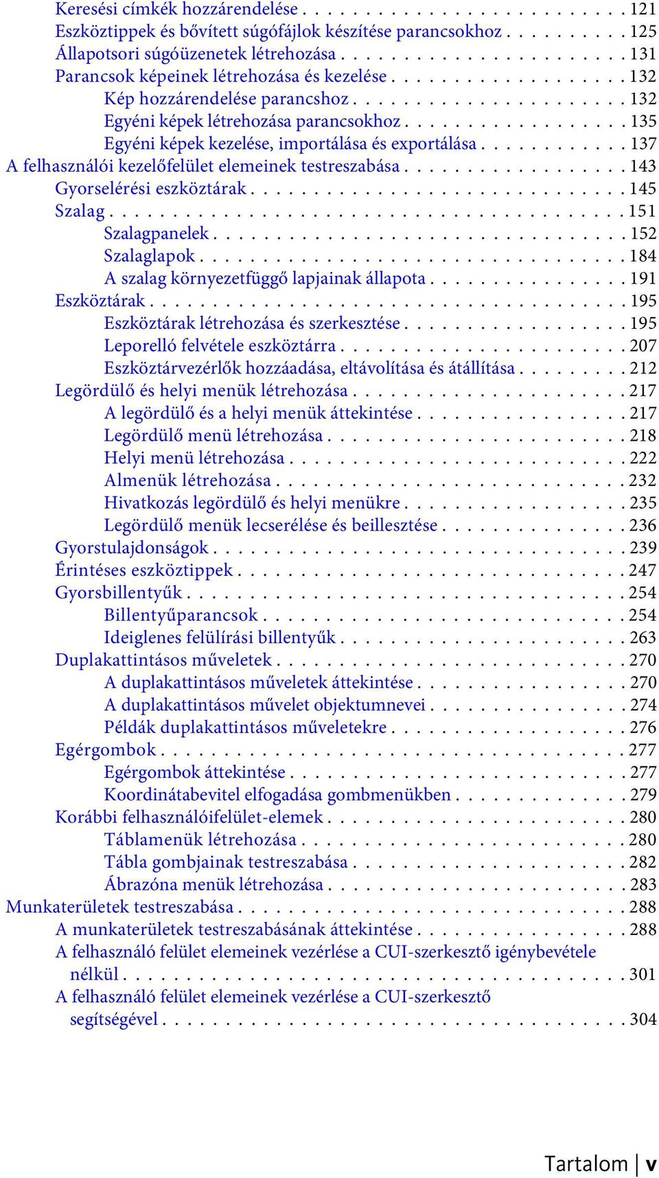 ................. 135 Egyéni képek kezelése, importálása és exportálása............ 137 A felhasználói kezelőfelület elemeinek testreszabása.................. 143 Gyorselérési eszköztárak.............................. 145 Szalag.