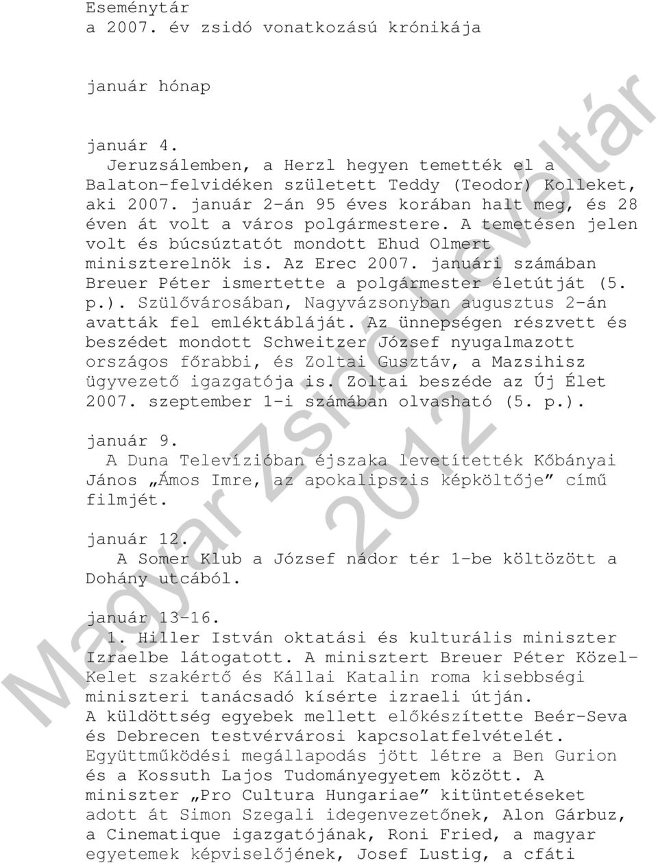 januári számában Breuer Péter ismertette a polgármester életútját (5. p.). Szülővárosában, Nagyvázsonyban augusztus 2-án avatták fel emléktábláját.