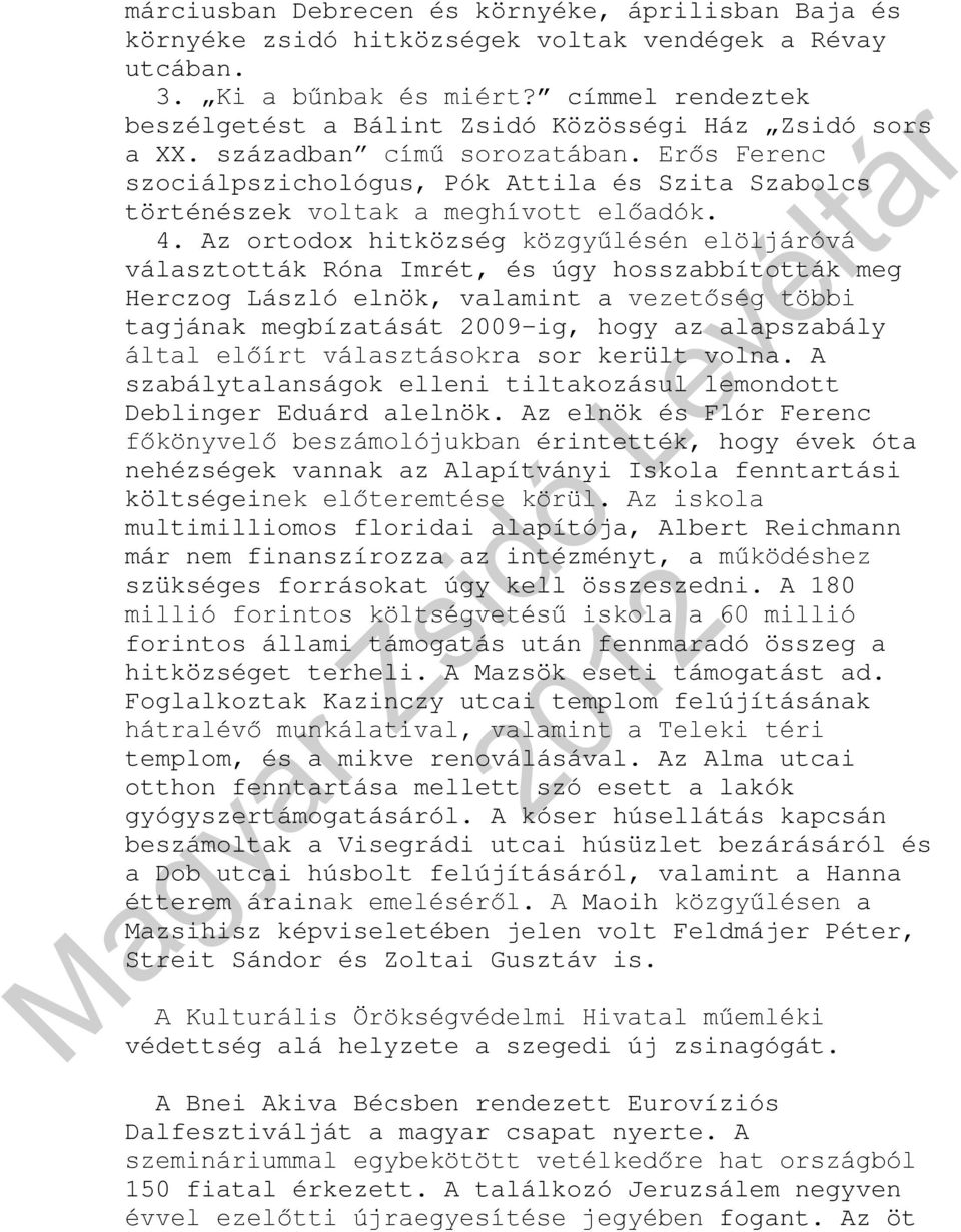 Erős Ferenc szociálpszichológus, Pók Attila és Szita Szabolcs történészek voltak a meghívott előadók. 4.