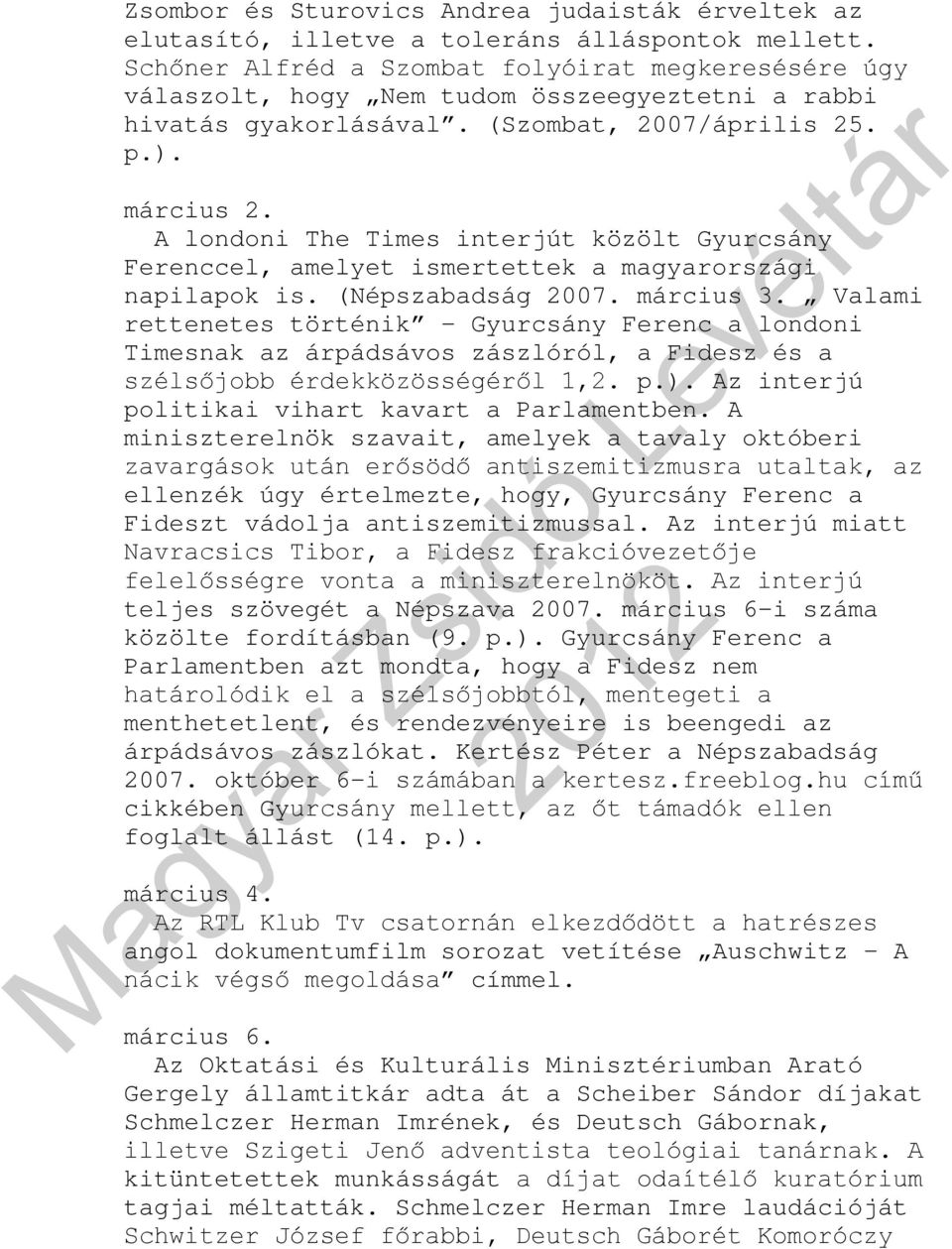 A londoni The Times interjút közölt Gyurcsány Ferenccel, amelyet ismertettek a magyarországi napilapok is. (Népszabadság 2007. március 3.