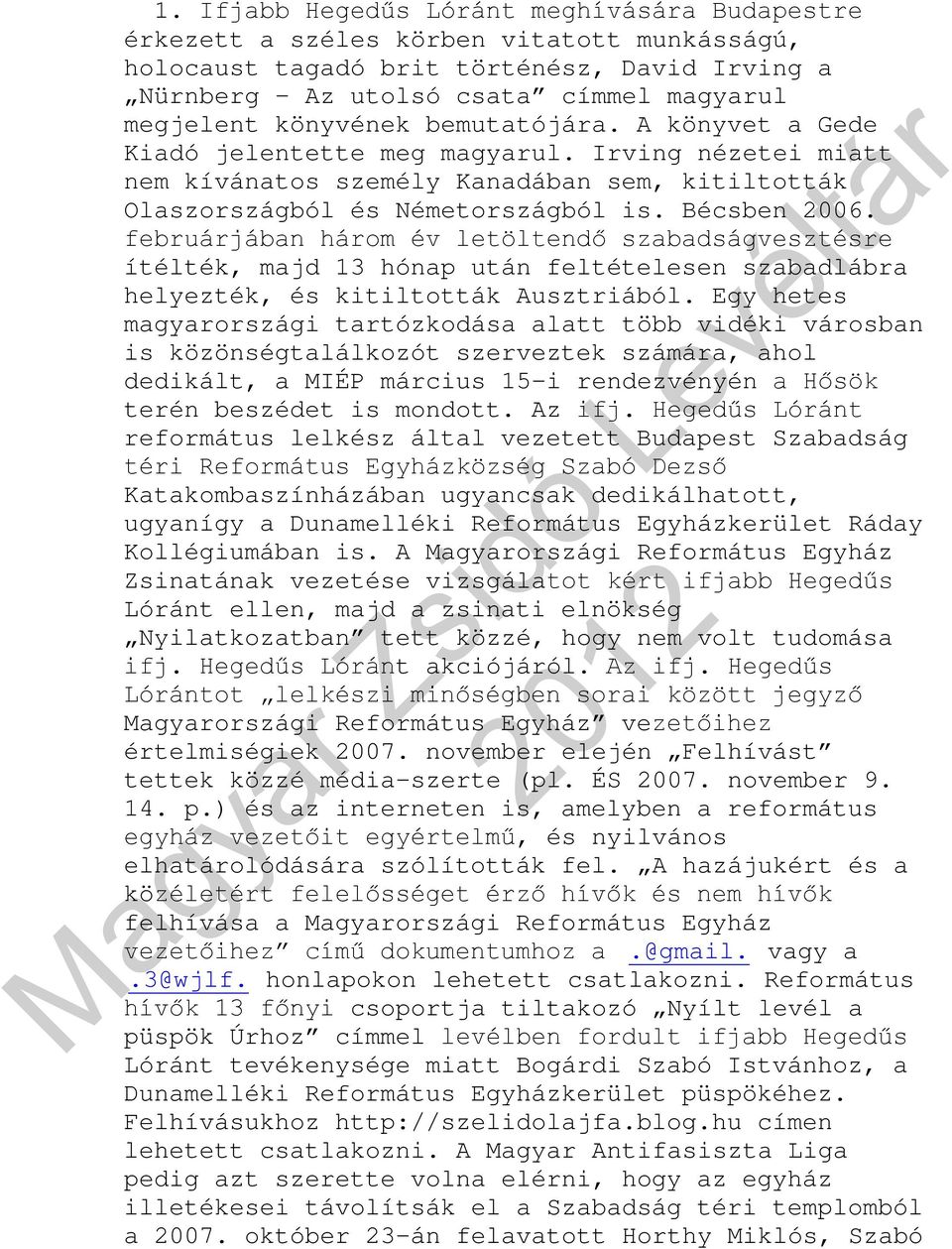 februárjában három év letöltendő szabadságvesztésre ítélték, majd 13 hónap után feltételesen szabadlábra helyezték, és kitiltották Ausztriából.