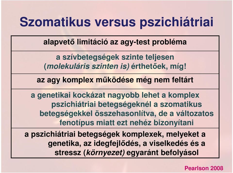 az agy komplex működése még nem feltárt a genetikai kockázat nagyobb lehet a komplex pszichiátriai betegségeknél a szomatikus