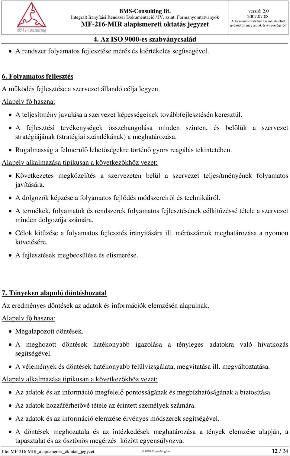 A fejlesztési tevékenységek összehangolása minden szinten, és belőlük a szervezet stratégiájának (stratégiai szándékának) a meghatározása.