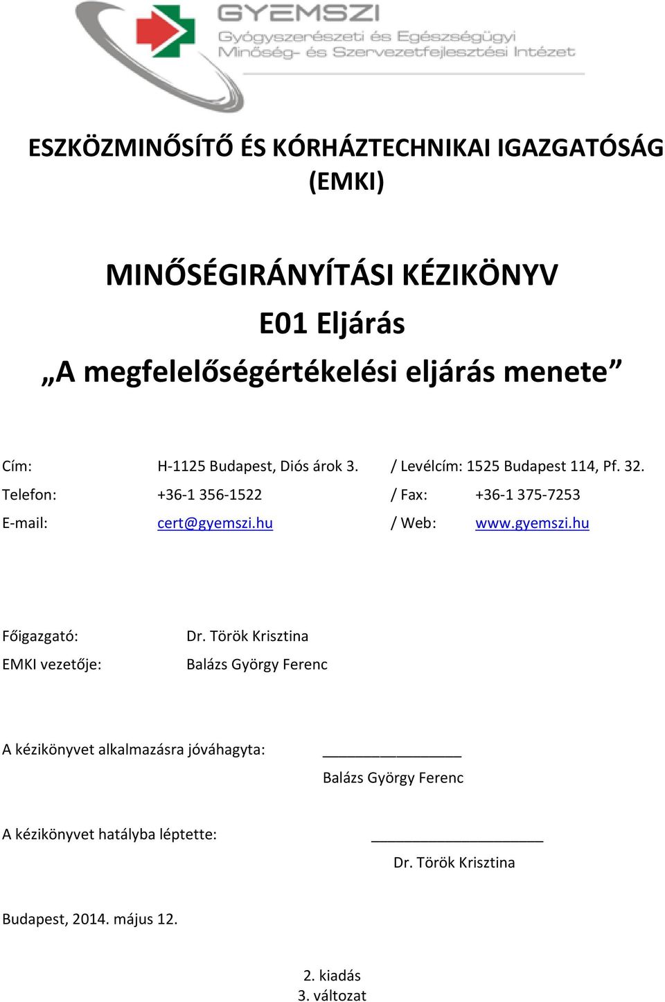 Telefon: +36-1 356-1522 / Fax: +36-1 375-7253 E-mail: cert@gyemszi.hu / Web: www.gyemszi.hu Főigazgató: vezetője: Dr.