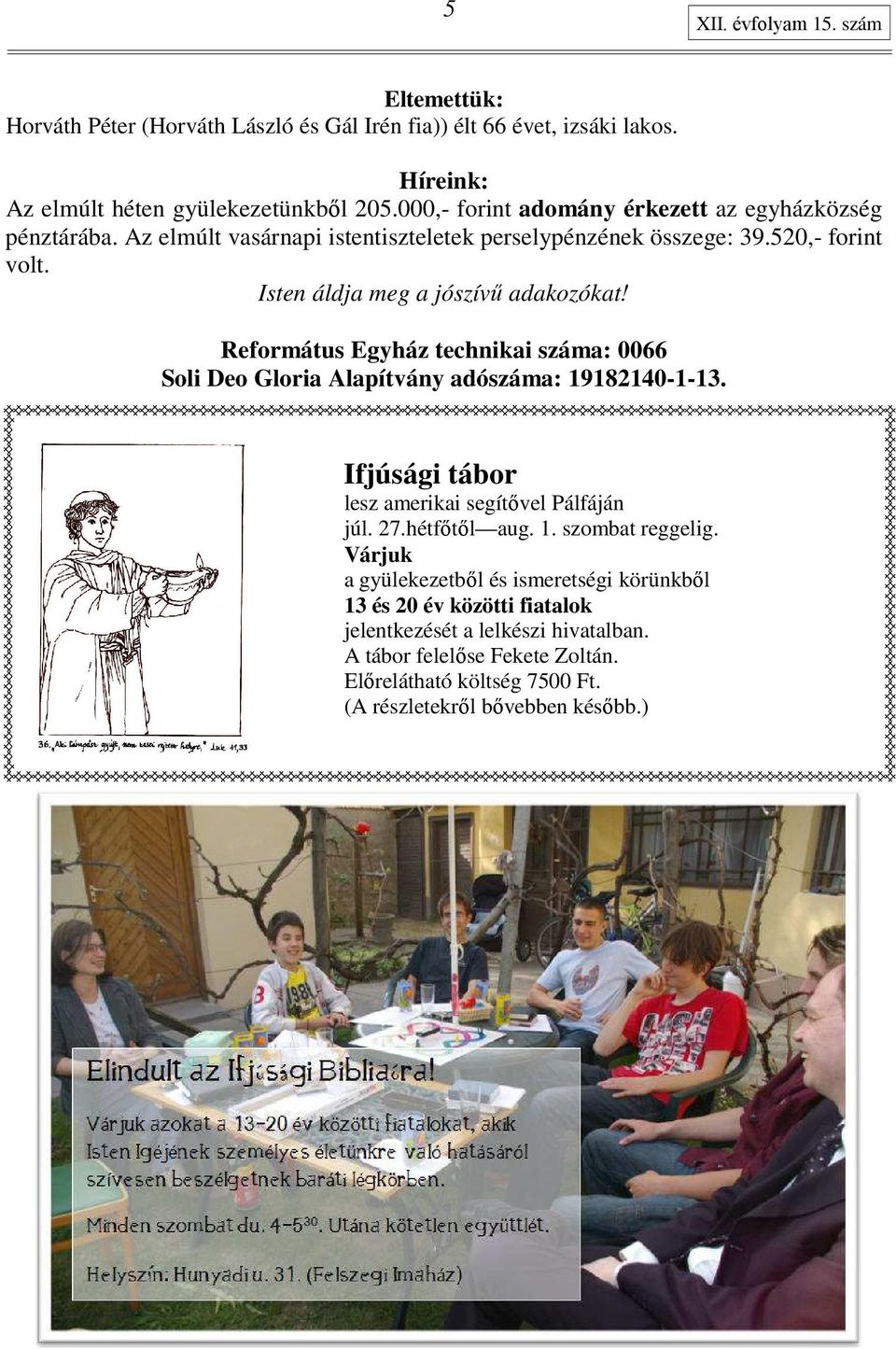 Református Egyház technikai száma: 0066 Soli Deo Gloria Alapítvány adószáma: 19182140-1-13. Ifjúsági tábor lesz amerikai segítıvel Pálfáján júl. 27.hétfıtıl aug. 1. szombat reggelig.