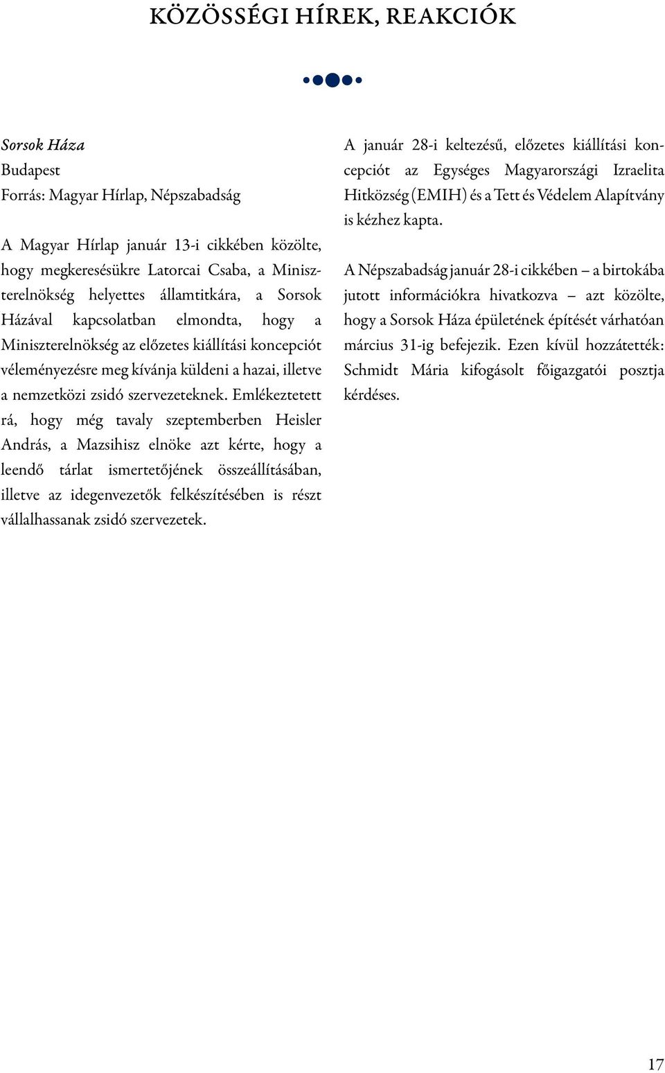 Emlékeztetett rá, hogy még tavaly szeptemberben Heisler András, a Mazsihisz elnöke azt kérte, hogy a leendő tárlat ismertetőjének összeállításában, illetve az idegenvezetők felkészítésében is részt