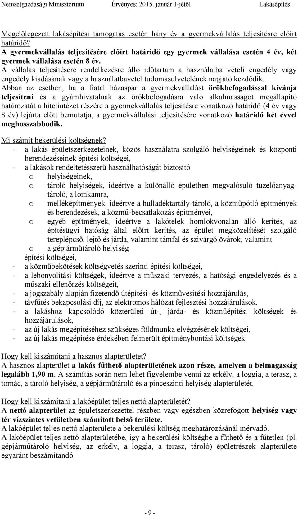 A vállalás teljesítésére rendelkezésre álló időtartam a használatba vételi engedély vagy engedély kiadásának vagy a használatbavétel tudomásulvételének napjátó kezdődik.