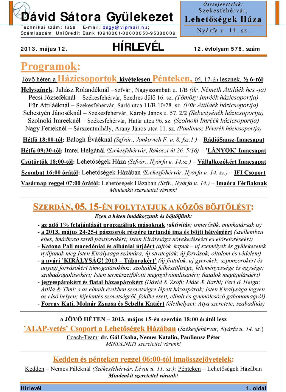 (Tömösy Imréék házicsoportja) Für Attiláéknál Székesfehérvár, Sarló utca 11/B 10/28. sz. (Für Attiláék házicsoportja) Sebestyén Jánoséknál Székesfehérvár, Károly János u. 57.