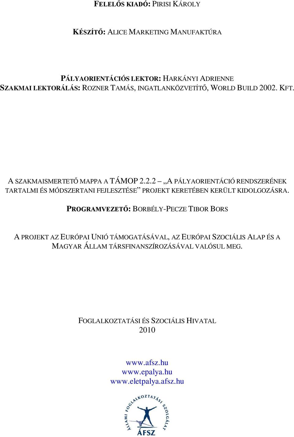 PROGRAMVEZETŐ: BORBÉLY-PECZE TIBOR BORS A PROJEKT AZ EURÓPAI UNIÓ TÁMOGATÁSÁVAL, AZ EURÓPAI SZOCIÁLIS ALAP ÉS A MAGYAR ÁLLAM