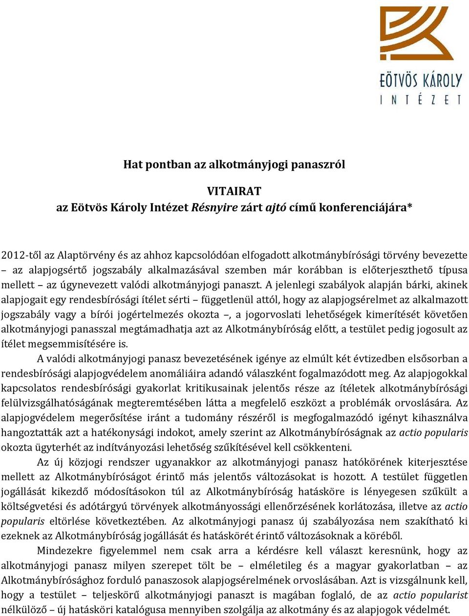 A jelenlegi szabályok alapján bárki, akinek alapjogait egy rendesbírósági ítélet sérti függetlenül attól, hogy az alapjogsérelmet az alkalmazott jogszabály vagy a bírói jogértelmezés okozta, a