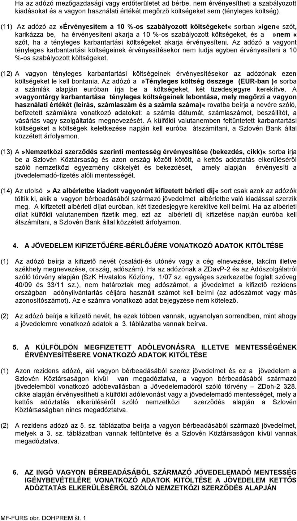 karbantartási költségeket akarja érvényesíteni. Az adózó a vagyont tényleges karbantartási költségeinek érvényesítésekor nem tudja egyben érvényesíteni a 10 %-os szabályozott költségeket.