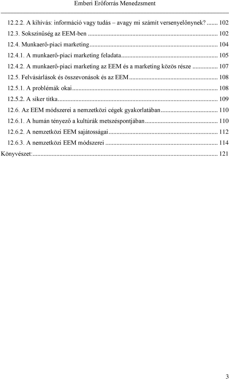 .. 108 12.5.1. A problémák okai... 108 12.5.2. A siker titka... 109 12.6. Az EEM módszerei a nemzetközi cégek gyakorlatában... 110 12.6.1. A humán tényező a kultúrák metszéspontjában.