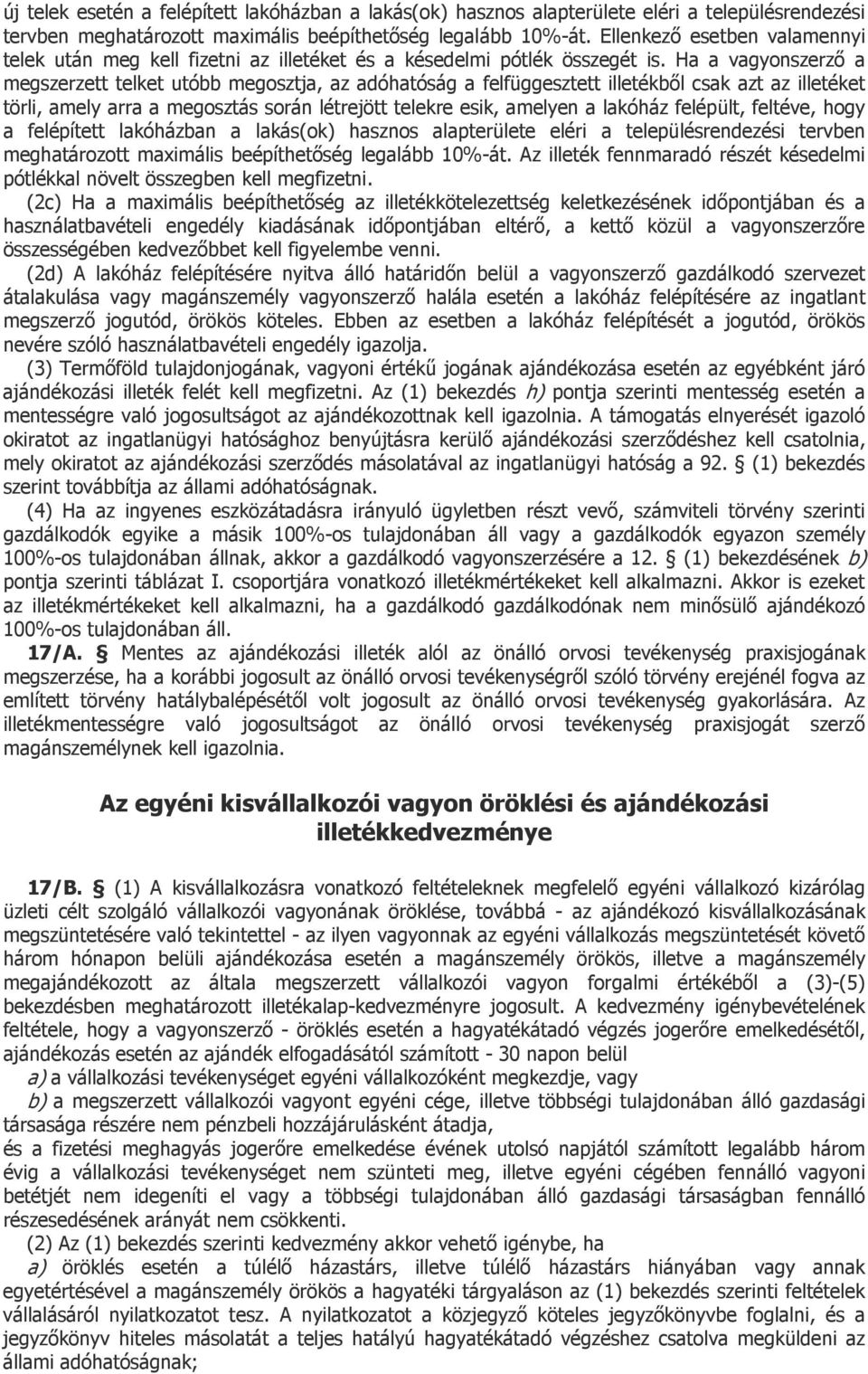 Ha a vagyonszerző a megszerzett telket utóbb megosztja, az adóhatóság a felfüggesztett illetékből csak azt az illetéket törli, amely arra a megosztás során létrejött telekre esik, amelyen a lakóház