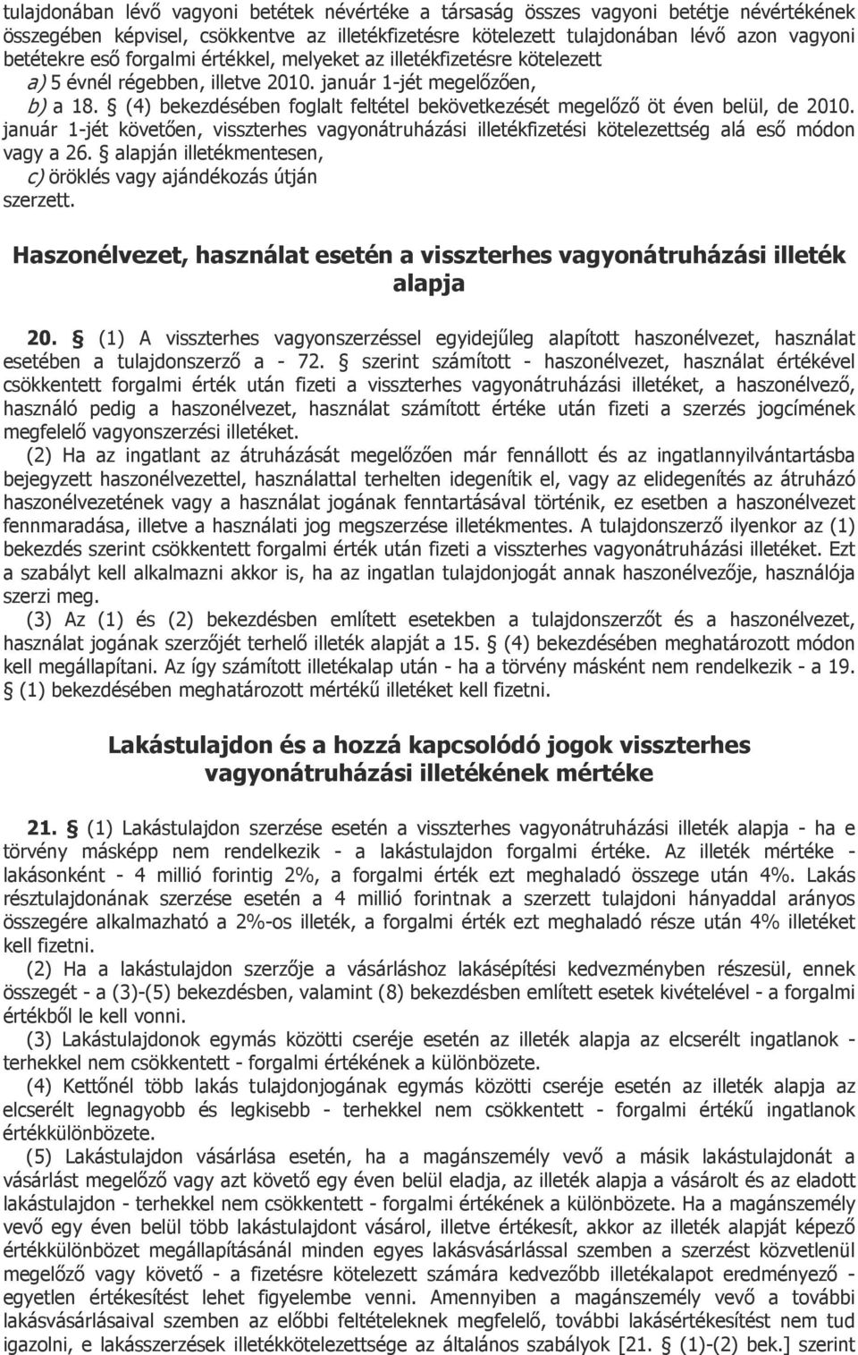 (4) bekezdésében foglalt feltétel bekövetkezését megelőző öt éven belül, de 2010. január 1-jét követően, visszterhes vagyonátruházási illetékfizetési kötelezettség alá eső módon vagy a 26.