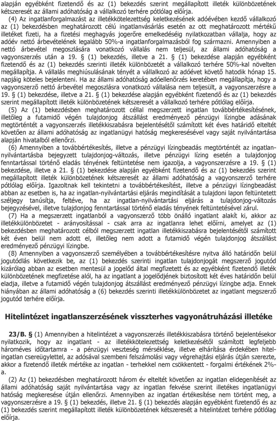 fizeti, ha a fizetési meghagyás jogerőre emelkedéséig nyilatkozatban vállalja, hogy az adóév nettó árbevételének legalább 50%-a ingatlanforgalmazásból fog származni.