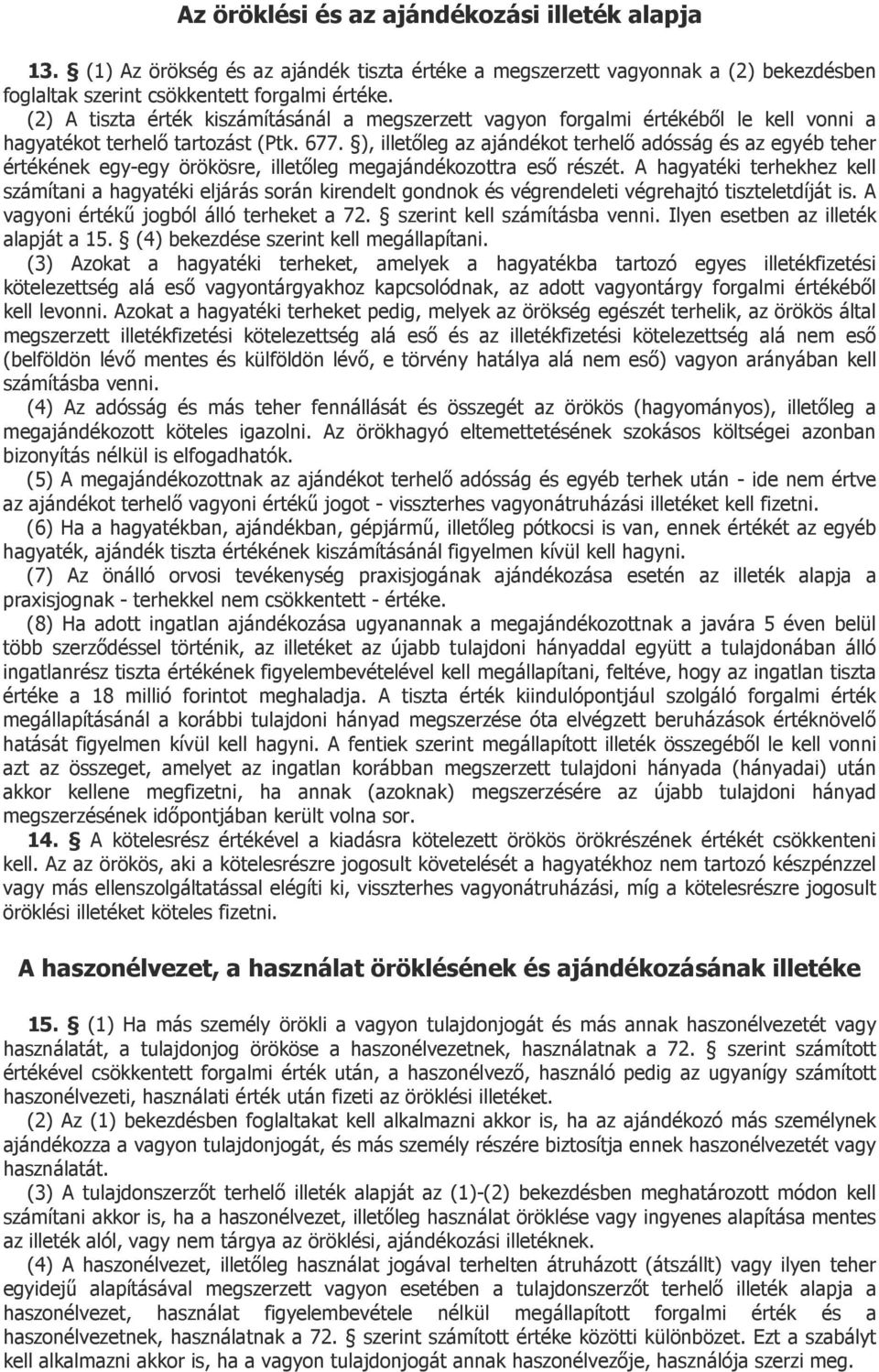 ), illetőleg az ajándékot terhelő adósság és az egyéb teher értékének egy-egy örökösre, illetőleg megajándékozottra eső részét.