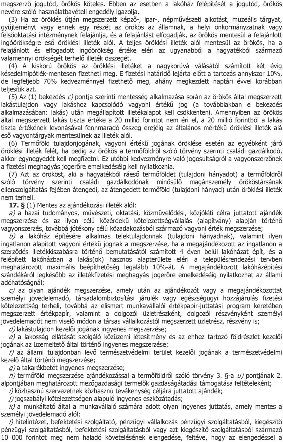 intézménynek felajánlja, és a felajánlást elfogadják, az örökös mentesül a felajánlott ingóörökségre eső öröklési illeték alól.