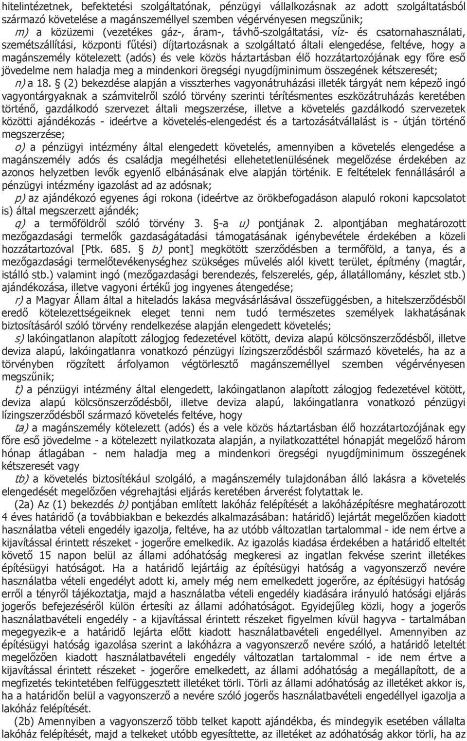 háztartásban élő hozzátartozójának egy főre eső jövedelme nem haladja meg a mindenkori öregségi nyugdíjminimum összegének kétszeresét; n) a 18.