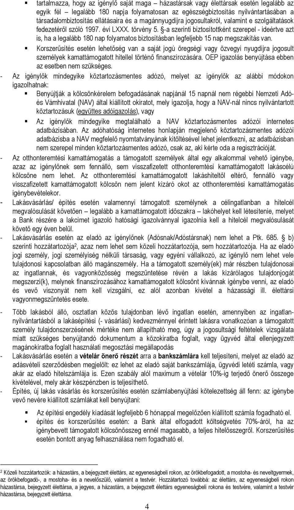 -a szerinti biztosítottként szerepel - ideértve azt is, ha a legalább 180 nap folyamatos biztosításban legfeljebb 15 nap megszakítás van.