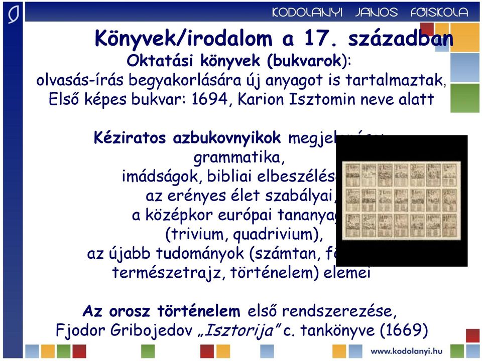 Karion Isztomin neve alatt Kéziratos azbukovnyikok megjelenése: grammatika, imádságok, bibliai elbeszélések, az erényes