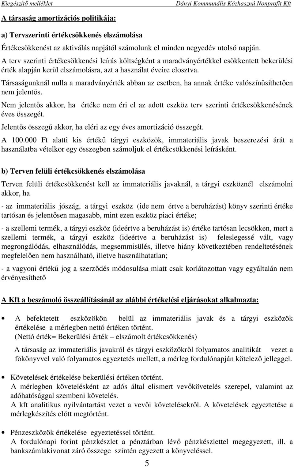 Társaságunknál nulla a maradványérték abban az esetben, ha annak értéke valószínűsíthetően nem jelentős.