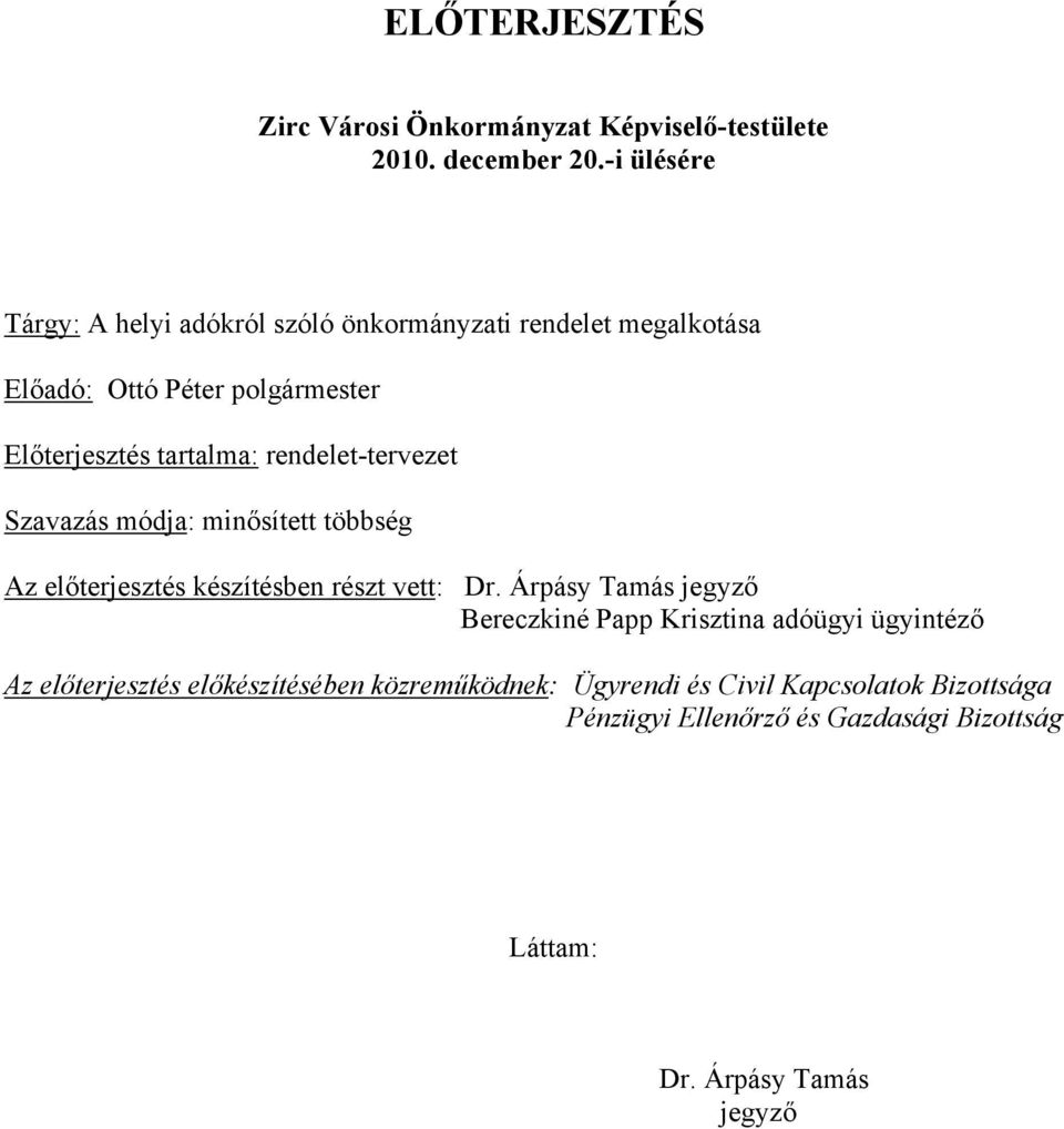 rendelet-tervezet Szavazás módja: minősített többség Az előterjesztés készítésben részt vett: Dr.