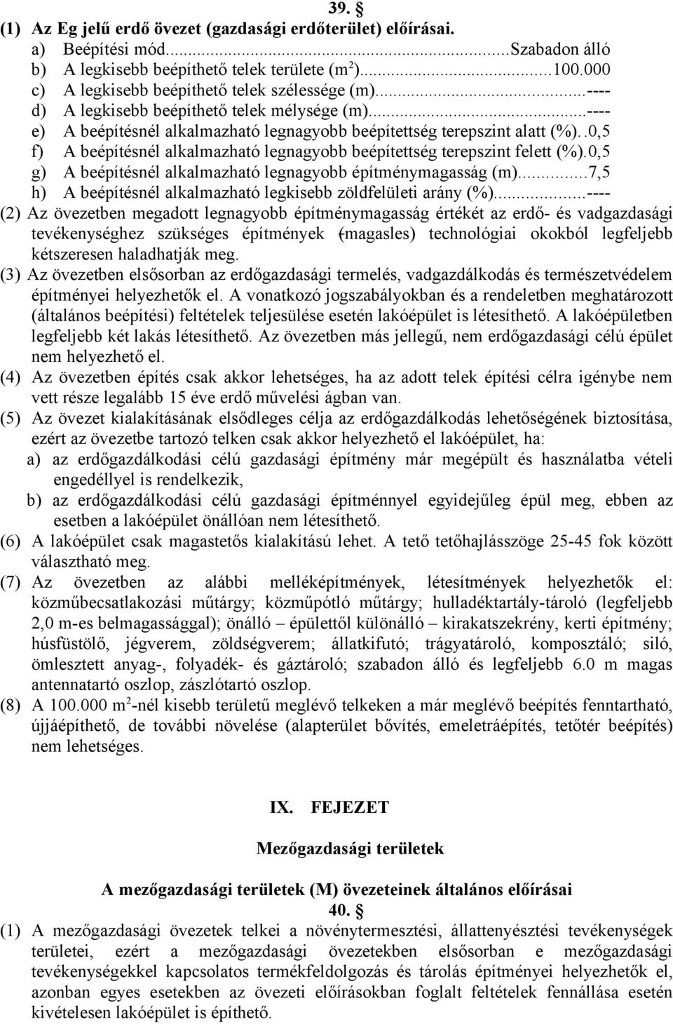 .0,5 f) A beépítésnél alkalmazható legnagyobb beépítettség terepszint felett (%).0,5 g) A beépítésnél alkalmazható legnagyobb építménymagasság (m).