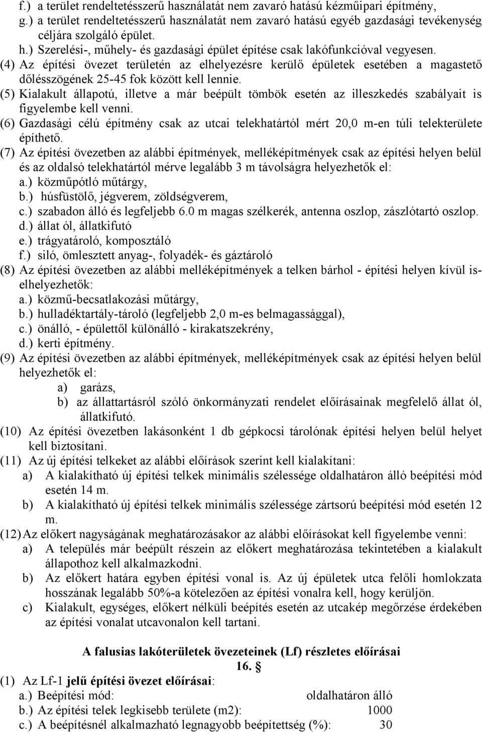 (5) Kialakult állapotú, illetve a már beépült tömbök esetén az illeszkedés szabályait is figyelembe kell venni.