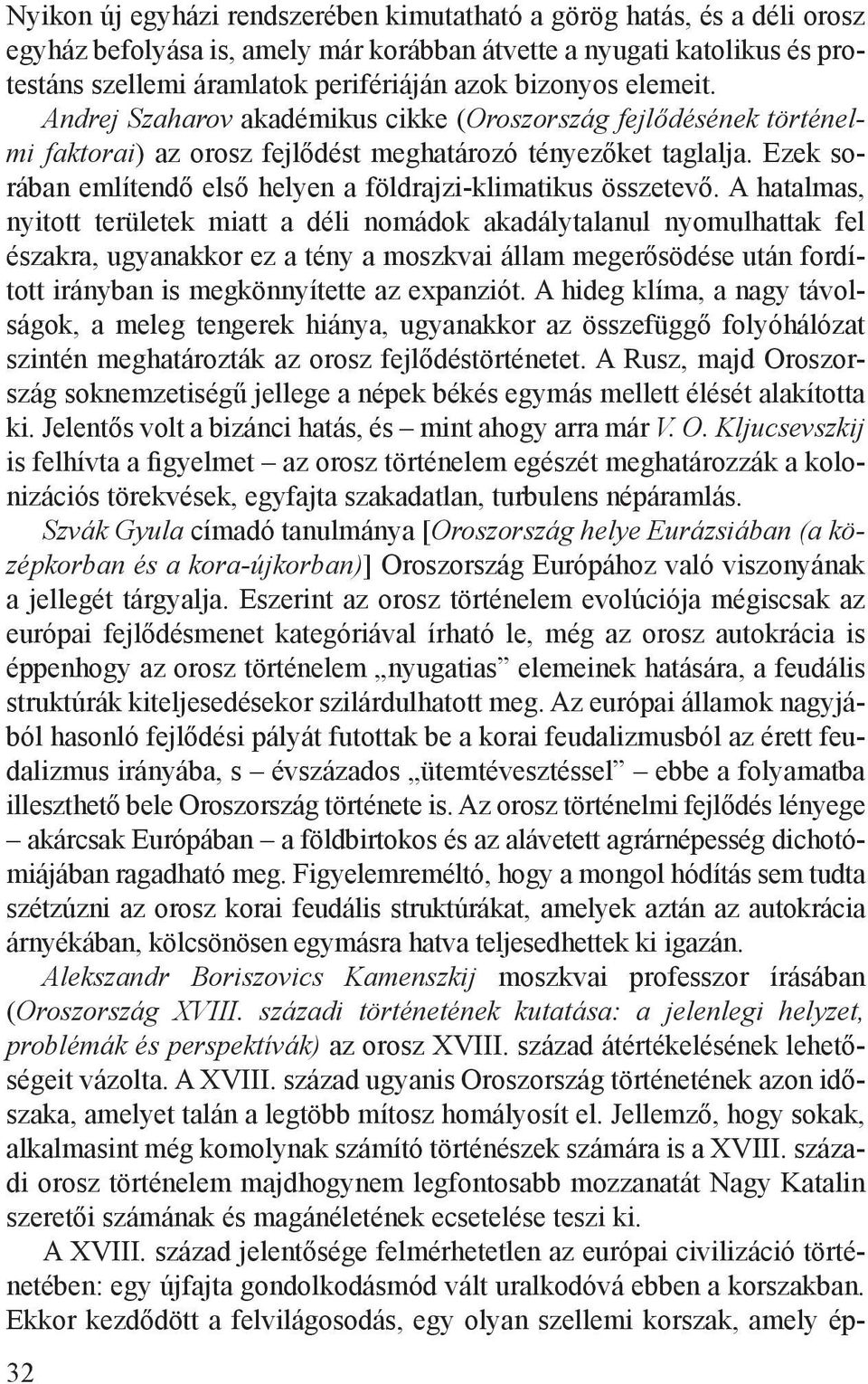 Ezek sorában említendő első helyen a földrajzi-klimatikus összetevő.