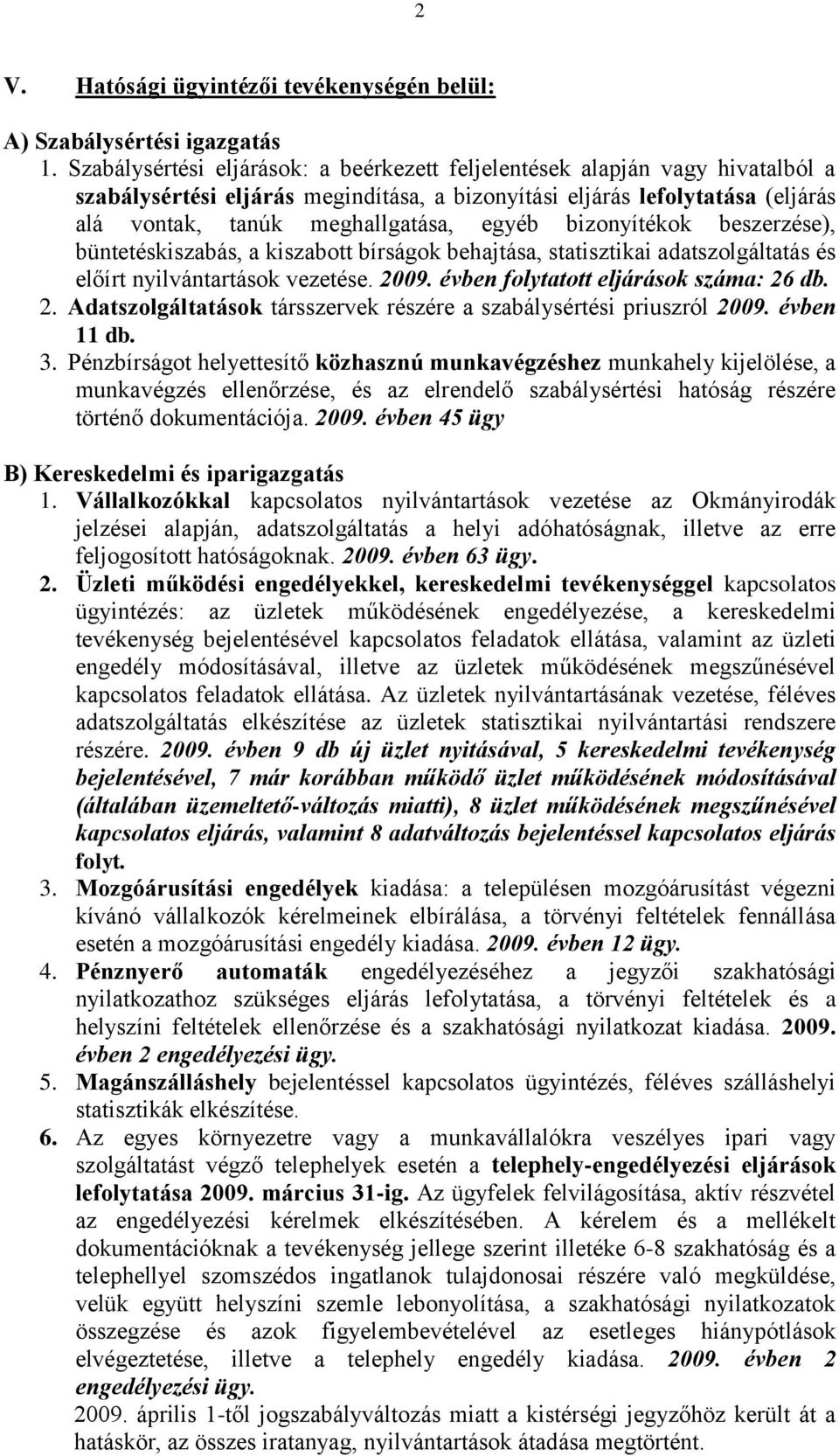 bizonyítékok beszerzése), büntetéskiszabás, a kiszabott bírságok behajtása, statisztikai adatszolgáltatás és előírt nyilvántartások vezetése. 20