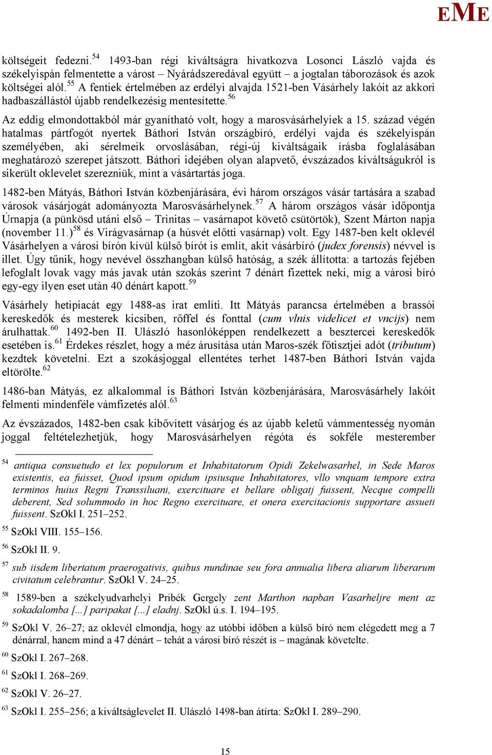 56 Az eddig elmondottakból már gyanítható volt, hogy a marosvásárhelyiek a 15.