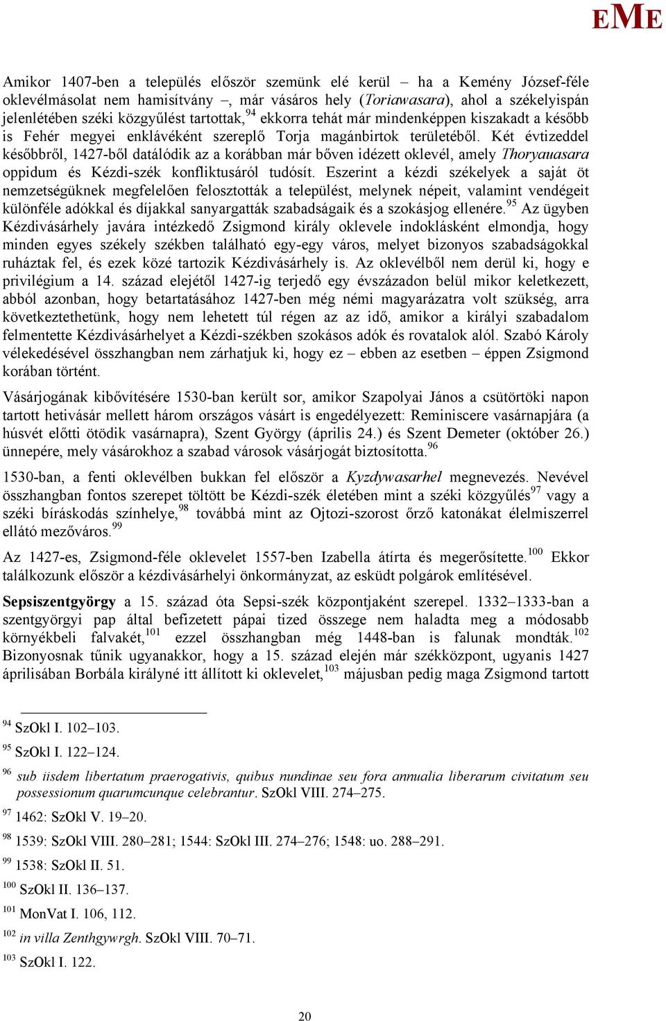 Két évtizeddel későbbről, 1427-ből datálódik az a korábban már bőven idézett oklevél, amely Thoryauasara oppidum és Kézdi-szék konfliktusáról tudósít.