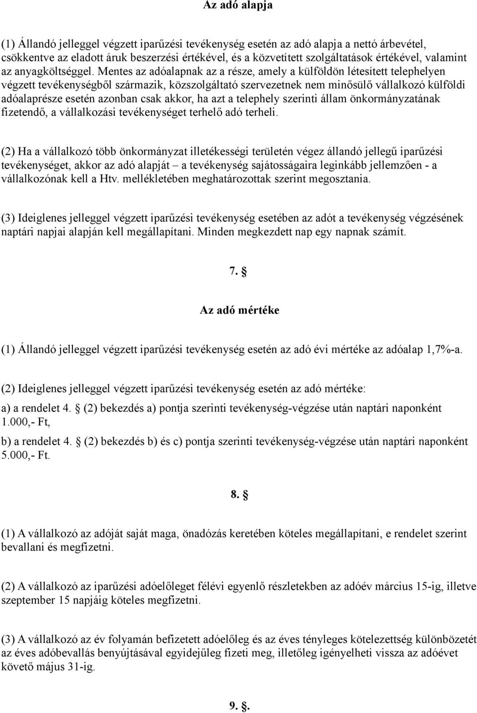 Mentes az adóalapnak az a része, amely a külföldön létesített telephelyen végzett tevékenységből származik, közszolgáltató szervezetnek nem minősülő vállalkozó külföldi adóalaprésze esetén azonban