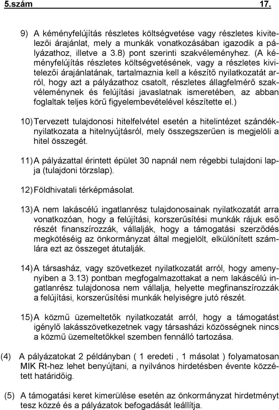 szakvéleménynek és felújítási javaslatnak ismeretében, az abban foglaltak teljes körű figyelembevételével készítette el.