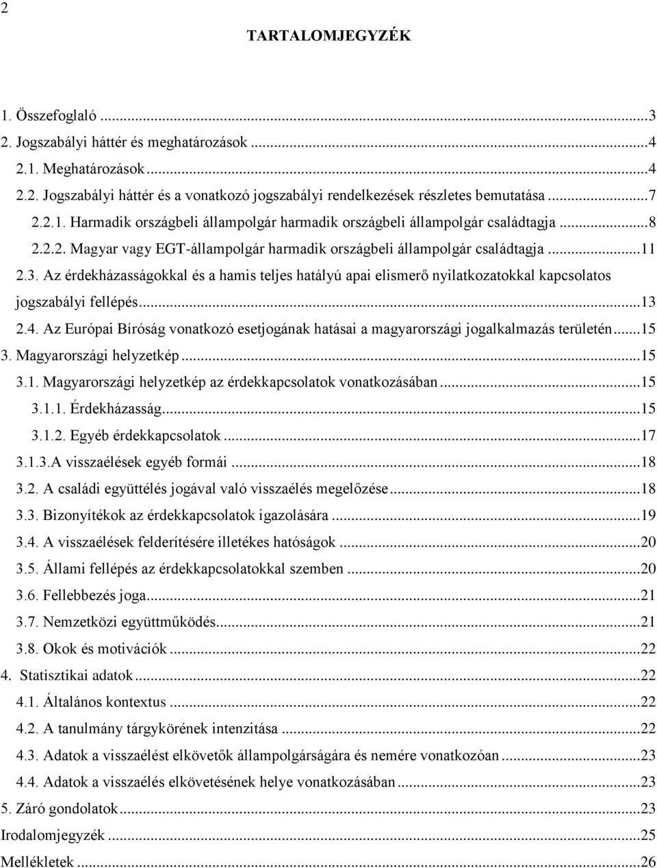 Az érdekházasságokkal és a hamis teljes hatályú apai elismerő nyilatkozatokkal kapcsolatos jogszabályi fellépés... 13 2.4.