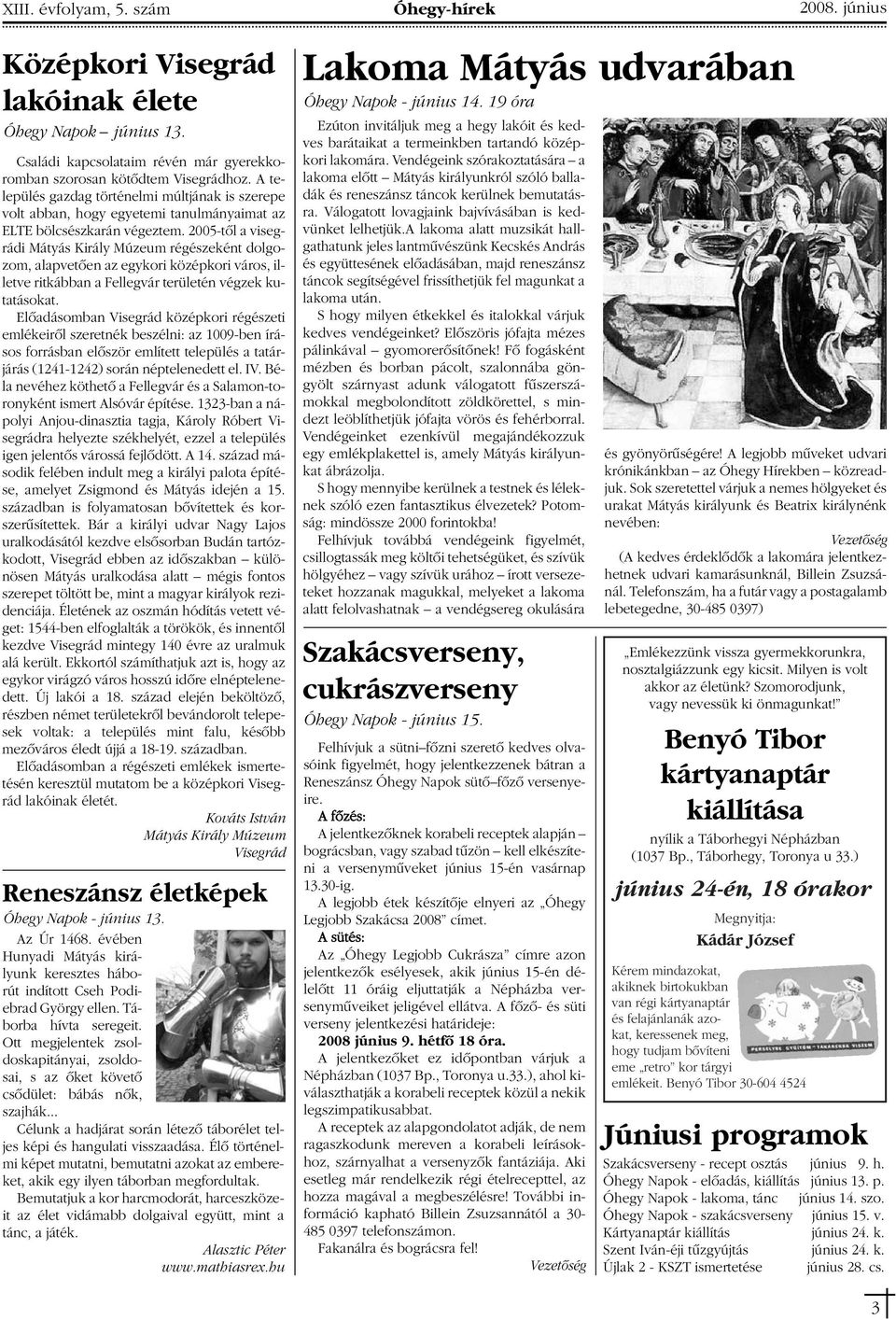 2005-tôl a visegrádi Mátyás Király Múzeum régészeként dolgozom, alapvetôen az egykori középkori város, illetve ritkábban a Fellegvár területén végzek kutatásokat.