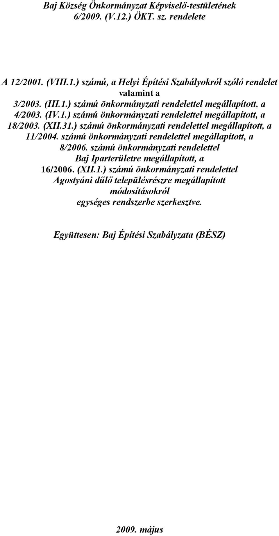 ) számú önkormányzati rendelettel megállapított, a 11/2004. számú önkormányzati rendelettel megállapított, a 8/2006.