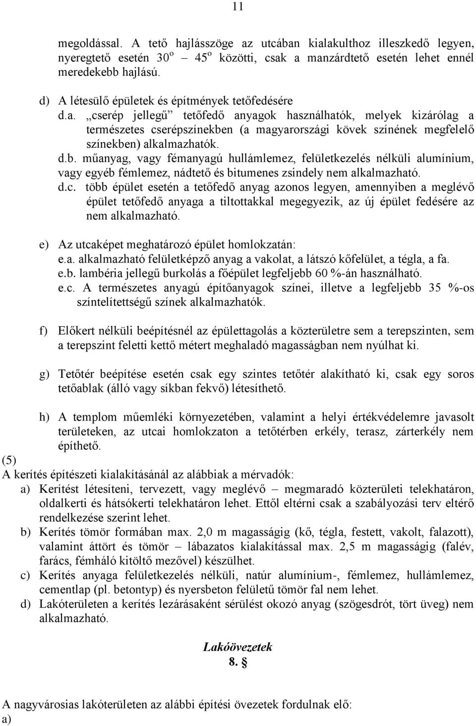 cserép jellegű tetőfedő anyagok használhatók, melyek kizárólag a természetes cserépszínekbe