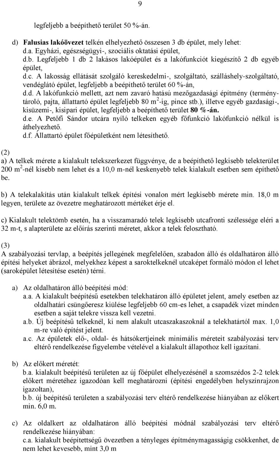 ), illetve egyéb gazdasági-, kisüzemi-, kisipari épület, legfeljebb a beépíthető terület 80 %-án. d.e. A Petőfi Sándor utcára nyíló telkeken egyéb főfunkció lakófunkció nélkül is áthelyezhető. d.f. Állattartó épület főépületként nem létesíthető.