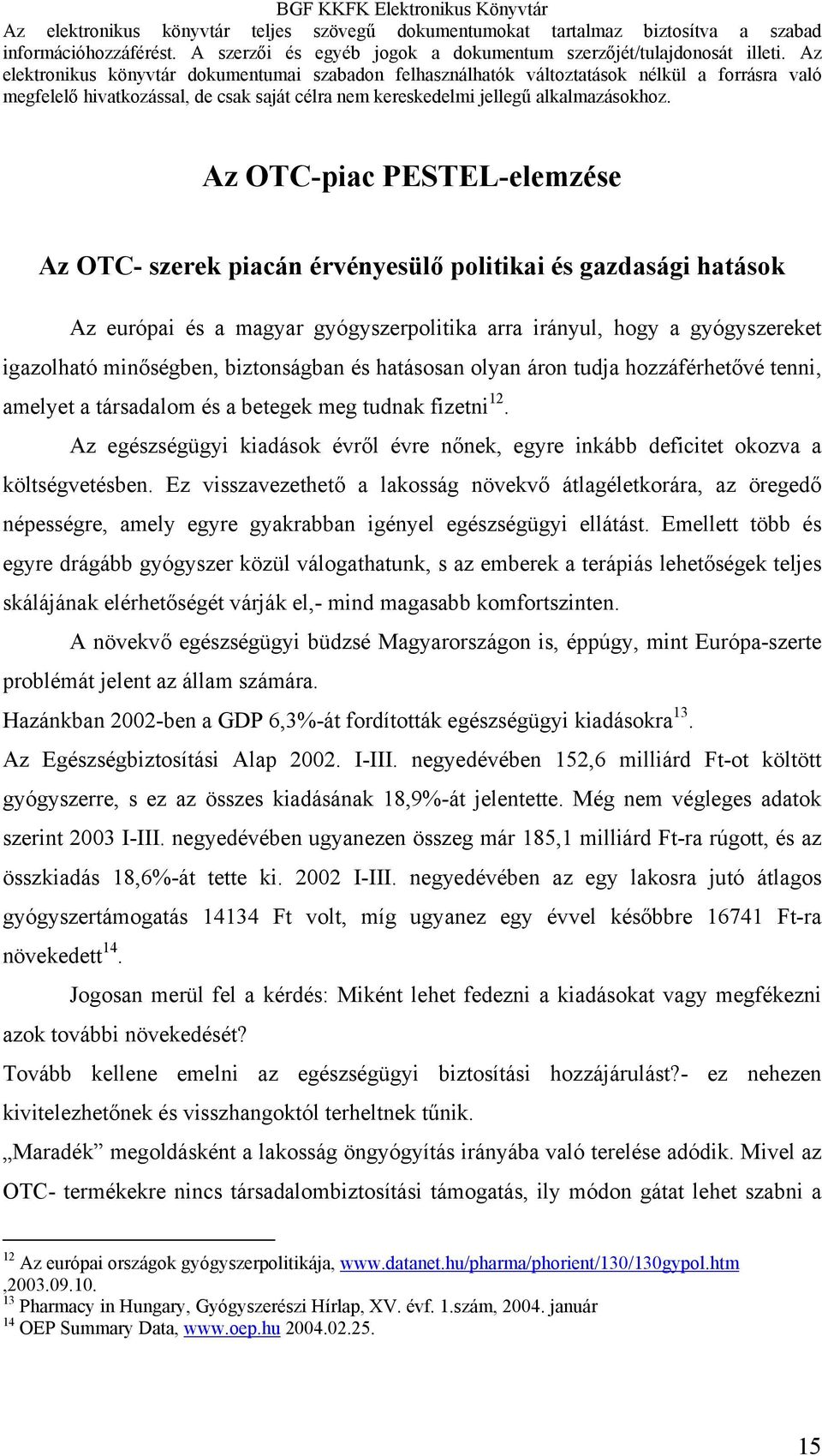 Az egészségügyi kiadások évről évre nőnek, egyre inkább deficitet okozva a költségvetésben.